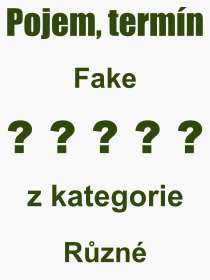 Co je to Fake? Vznam slova, termn, Odborn vraz, definice slova Fake. Co znamen slovo Fake z kategorie Rzn?